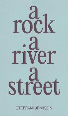 A Rock, a River, a Street - Steffani Jemison