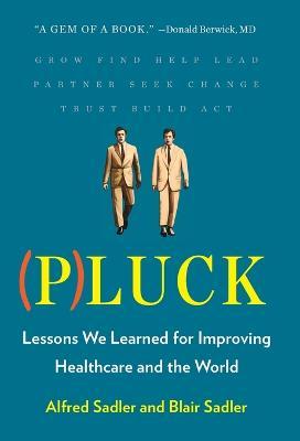 Pluck: Lessons We Learned for Improving Healthcare and the World - Alfred Sadler