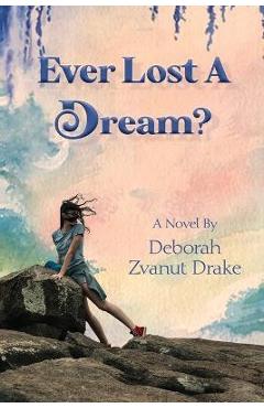 Coperta cărții 'Ever Lost a Dream - Deborah Zvanut Drake'