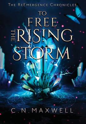 To Free the Rising Storm - C. N. Maxwell