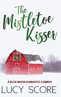 The Mistletoe Kisser - Lucy Score