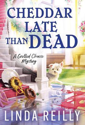 Cheddar Late Than Dead - Linda Reilly