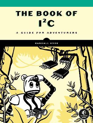The Book of I²c: A Guide for Adventurers - Randall Hyde