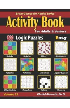 Poza produsului Activity Book for Adults & Seniors: 500 Easy Logic Puzzles (Sudoku - Fillomino - Kakuro - Futoshiki - Hitori - Slitherlink - Killer Sudoku - Calcudoku - Khalid Alzamili
