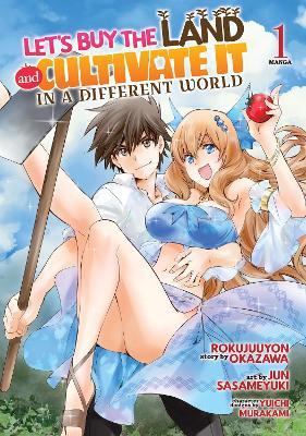 Let's Buy the Land and Cultivate It in a Different World (Manga) Vol. 1 - Rokujuuyon Okazawa