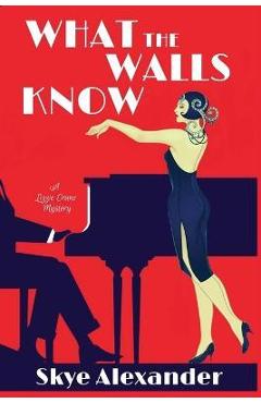 Coperta cărții 'What the Walls Know: A Lizzie Crane Mystery - Skye Alexander'