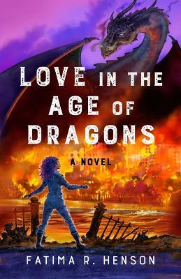 Love in the Age of Dragons - Fatima R. Henson