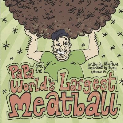 Papa and the World's Largest Meatball - Abby Paine
