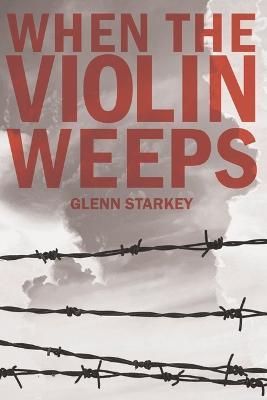 When the Violin Weeps - Glenn Starkey