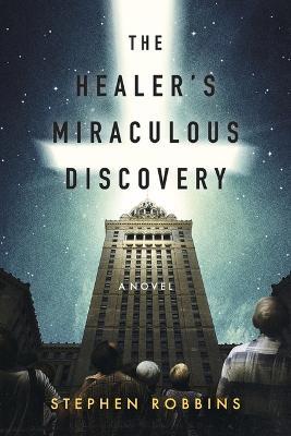 The Healer's Miraculous Discovery - Stephen Robbins