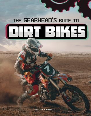 The Gearhead's Guide to Dirt Bikes - Lisa J. Amstutz