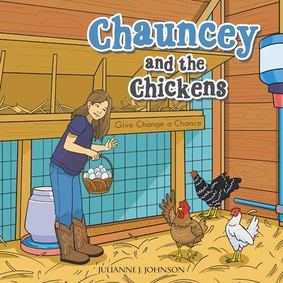 Chauncey and the Chickens: Give Change a Chance - Julianne J. Johnson