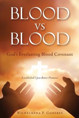 BLOOD vs BLOOD: God's Everlasting Blood Covenant - Wilhelmena P. Godfrey
