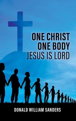 One Christ One Body Jesus Is Lord - Donald William Sanders