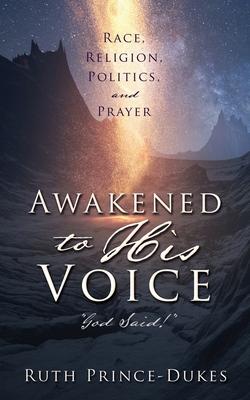 Awakened to His Voice: God Said! - Ruth Prince-dukes