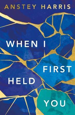 When I First Held You - Anstey Harris