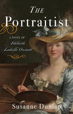 The Portraitist: A Novel of Adelaide Labille-Guiard - Susanne Dunlap
