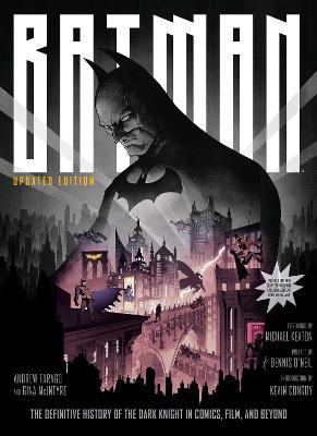 Batman: The Definitive History of the Dark Knight in Comics, Film, and Beyond [Updated Edition] - Andrew Farago