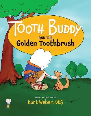 Tooth Buddy and the Golden Toothbrush - Kurt Weber Dds
