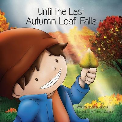 Until the Last Autumn Leaf Falls - Fran Janczak