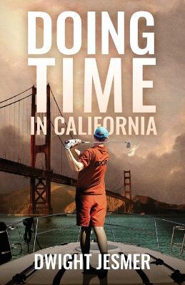 Doing Time in California - Dwight Jesmer