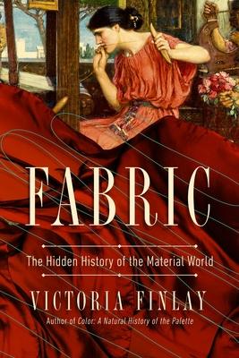 Fabric: The Hidden History of the Material World - Victoria Finlay