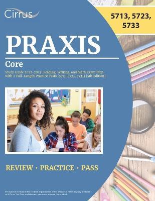 Praxis Core Study Guide 2022-2023: Reading, Writing, and Math Exam Prep with 2 Full-Length Practice Tests [5713, 5723, 5733] [5th Edition] - Cox