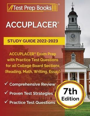 ACCUPLACER Study Guide 2022-2023: ACCUPLACER Exam Prep with Practice Test Questions for all College Board Sections (Reading, Math, Writing, Essay) [7t - Joshua Rueda