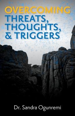 Overcoming Threats, Thoughts, & Triggers - Sandra Ogunremi