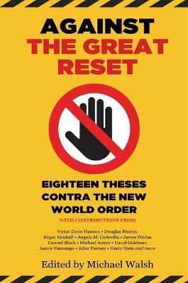 Against the Great Reset: Eighteen Theses Contra the New World Order - Michael Walsh