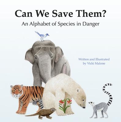 Can We Save Them?: An Alphabet of Species in Danger - Vicki Malone
