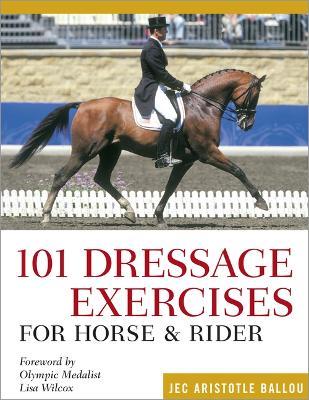 101 Dressage Exercises for Horse & Rider - Jec Aristotle Ballou
