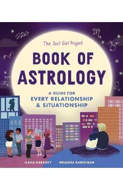 Coperta cărții 'The Just Girl Project Book of Astrology: A Guide for Every Relationship and Situationship - Ilana Harkavy'