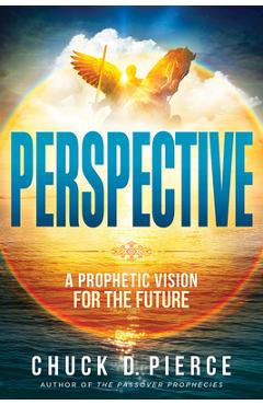 Poza produsului Perspective: How to See the Future God Has for You - Chuck D. Pierce