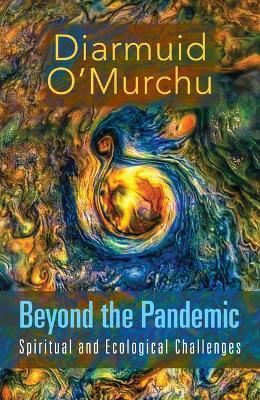 Beyond the Pandemic: Spiritual and Ecological Challenges - Diarmuid O'murchu