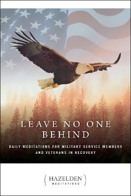 Leave No One Behind: Daily Meditations for Military Service Members and Veterans in Recovery - Anonymous
