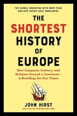 The Shortest History of Europe: How Conquest, Culture, and Religion Forged a Continent - John Hirst