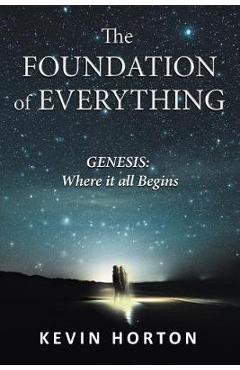 Coperta cărții 'The Foundation of Everything: Genesis - Kevin Horton'