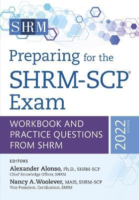 Preparing for the Shrm-Scp(r) Exam: Workbook and Practice Questions from Shrm, 2022 Editionvolume 2022 - Nancy A. Woolever