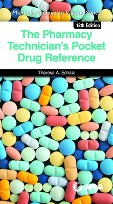 The Pharmacy Technician's Pocket Drug Reference - Theresa A. Echaiz