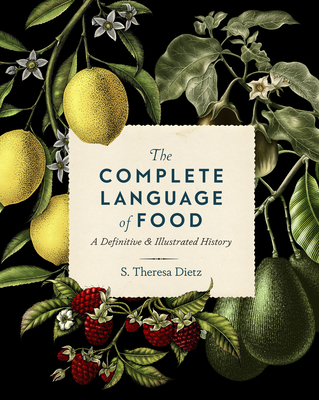 The Complete Language of Food: A Definitive & Illustrated History - S. Theresa Dietz