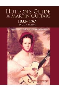 Coperta cărții 'Hutton's Guide to Martin Guitars: 1833-1969 - By Greig Hutton with Forewords by Dick Boak, George Gruhn, and Joe Spann'