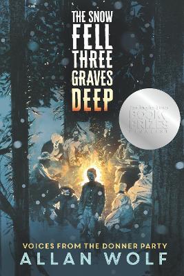 The Snow Fell Three Graves Deep: Voices from the Donner Party - Allan Wolf