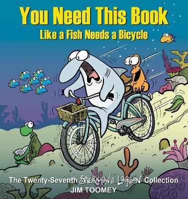 You Need This Book Like a Fish Needs a Bicycle: Volume 27 - Jim Toomey