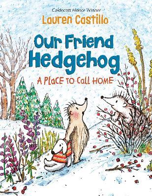 Our Friend Hedgehog: A Place to Call Home - Lauren Castillo