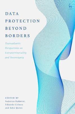 Data Protection Beyond Borders: Transatlantic Perspectives on Extraterritoriality and Sovereignty - Federico Fabbrini