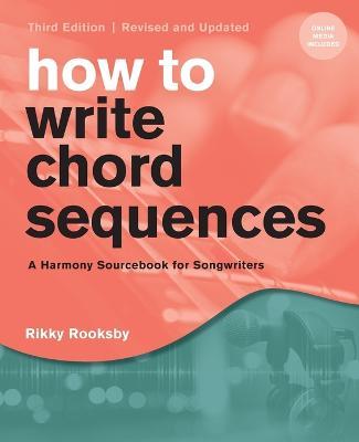 How to Write Chord Sequences: A Harmony Sourcebook for Songwriters - Rikky Rooksby