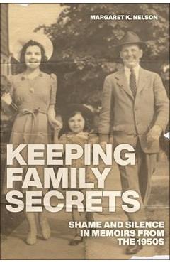 Coperta cărții 'Keeping Family Secrets: Shame and Silence in Memoirs from the 1950s - Margaret K. Nelson'
