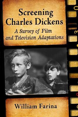 Screening Charles Dickens: A Survey of Film and Television Adaptations - William Farina