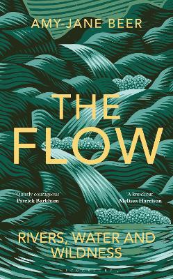 The Flow: Rivers, Water and Wildness - Amy-jane Beer